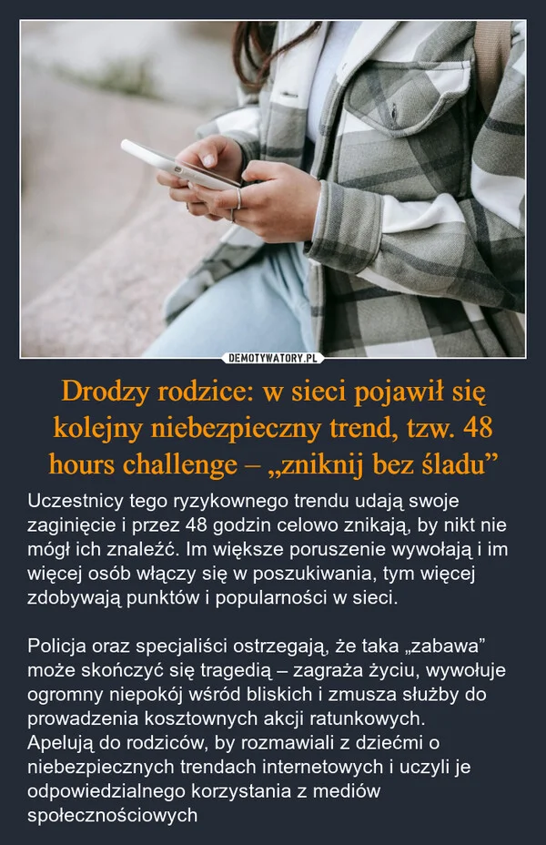 
    Drodzy rodzice: w sieci pojawił się kolejny niebezpieczny trend, tzw. 48 hours challenge – „zniknij bez śladu”