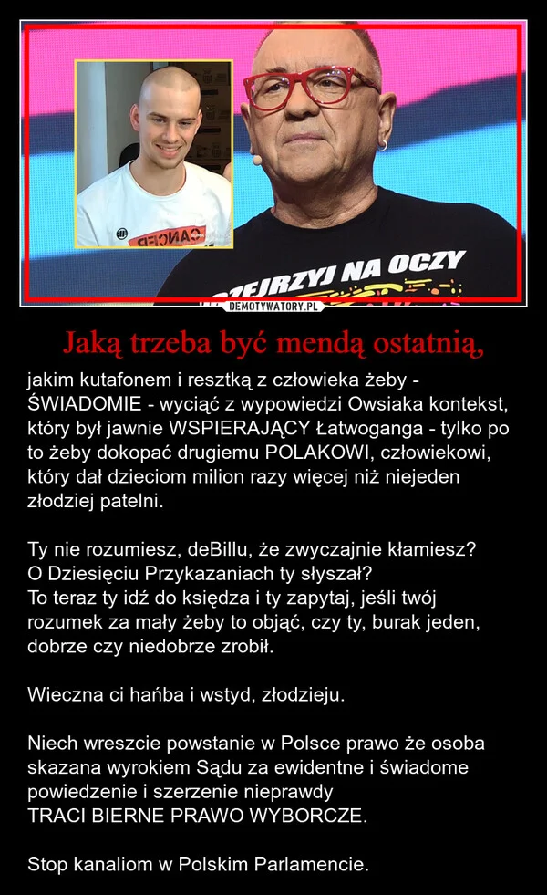 
    Jaką trzeba być mendą ostatnią,