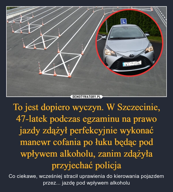 
    To jest dopiero wyczyn. W Szczecinie, 47-latek podczas egzaminu na prawo jazdy zdążył perfekcyjnie wykonać manewr cofania po łuku będąc pod wpływem alkoholu, zanim zdążyła przyjechać policja