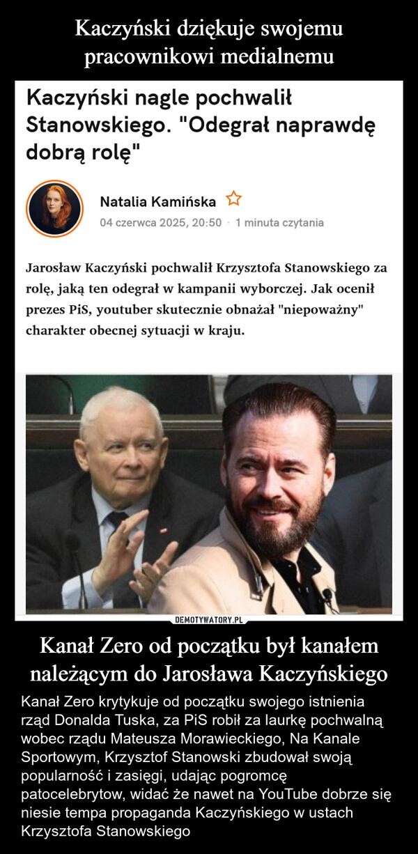 
    Kaczyński dziękuje swojemu pracownikowi medialnemu Kanał Zero od początku był kanałem należącym do Jarosława Kaczyńskiego
