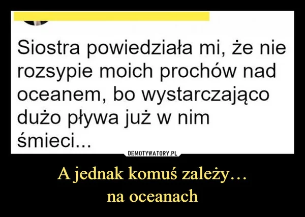 
    A jednak komuś zależy… na oceanach