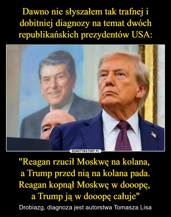 
    Dawno nie słyszałem tak trafnej i dobitniej diagnozy na temat dwóch republikańskich prezydentów USA: 