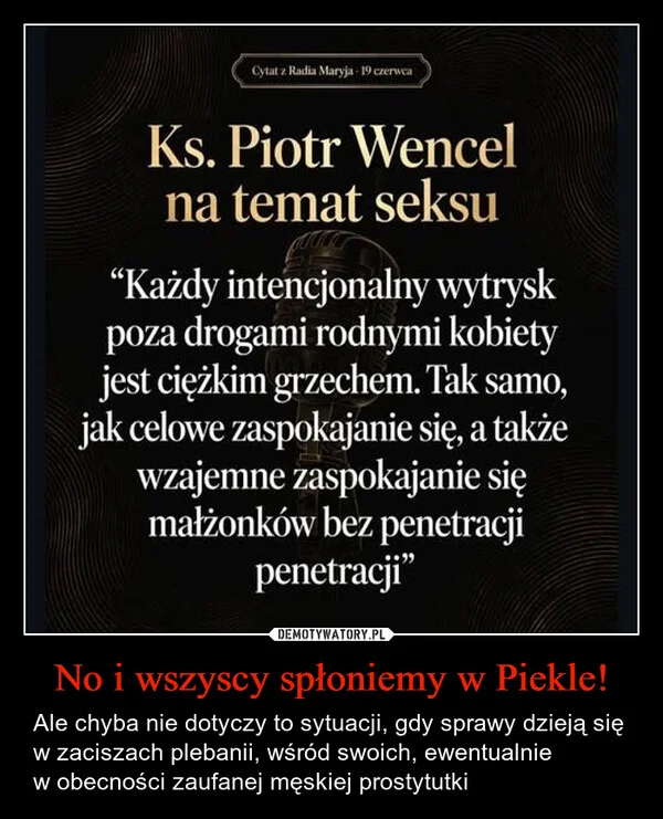 
    No i wszyscy spłoniemy w Piekle!