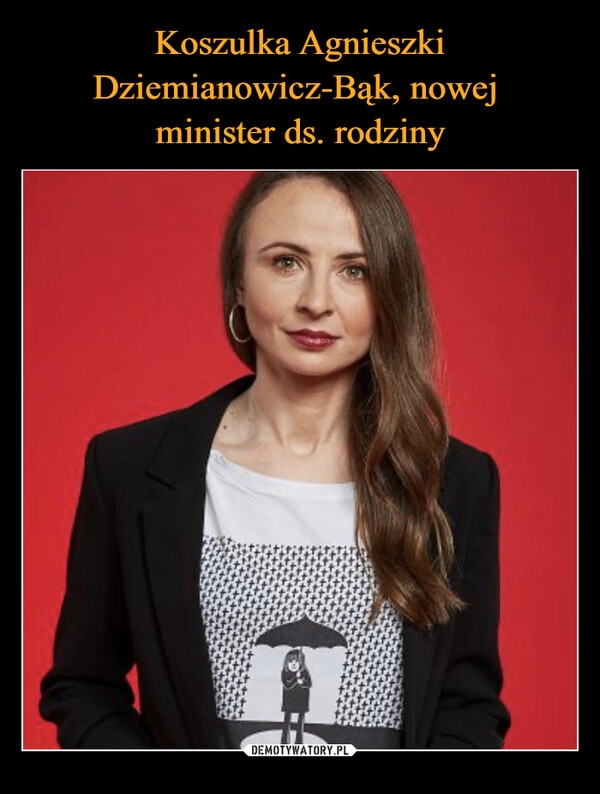 
    Koszulka Agnieszki Dziemianowicz-Bąk, nowej 
minister ds. rodziny