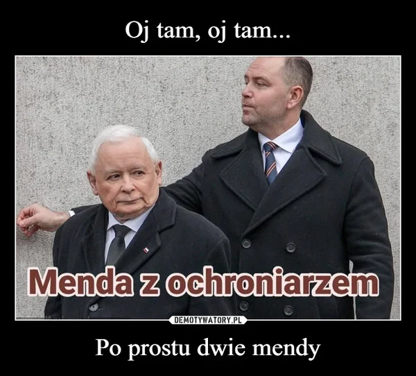 
    Oj tam, oj tam... Po prostu dwie mendy