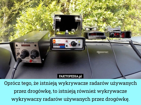 
    Oprócz tego, że istnieją wykrywacze radarów używanych przez drogówkę, to