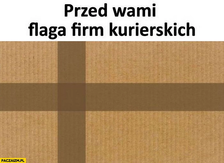
    Przed wami flaga firm kurierskich paczka zaklejona taśma