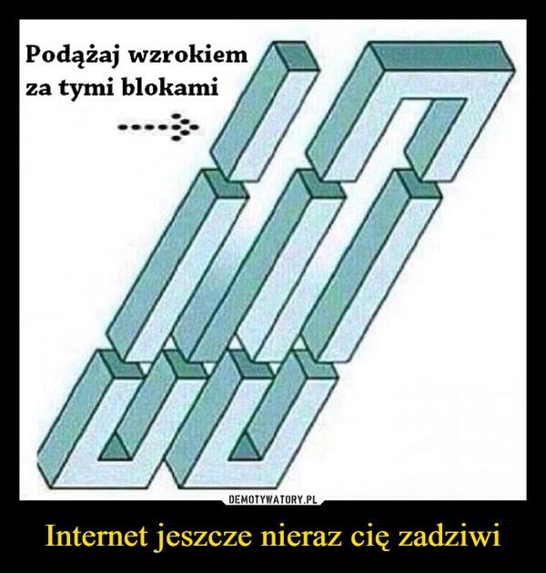 
    Internet jeszcze nieraz cię zadziwi