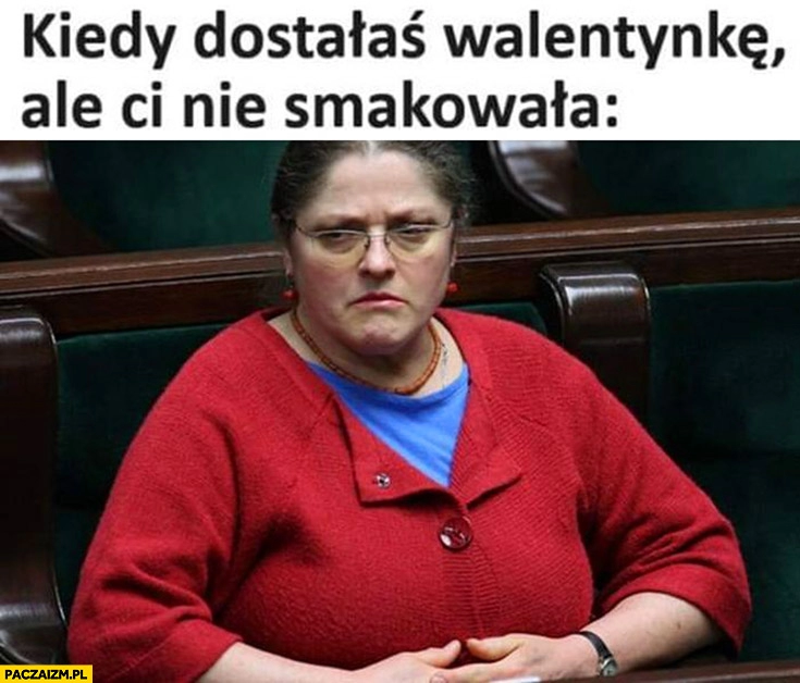 
    Pawłowicz kiedy dostałaś walentynkę ale ci nie smakowała