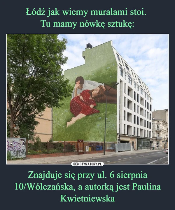 Łódź jak wiemy muralami stoi. Tu mamy nówkę sztukę: Znajduje się przy ul. 6 sierpnia 10/Wólczańska, a autorką jest Paulina Kwietniewska
