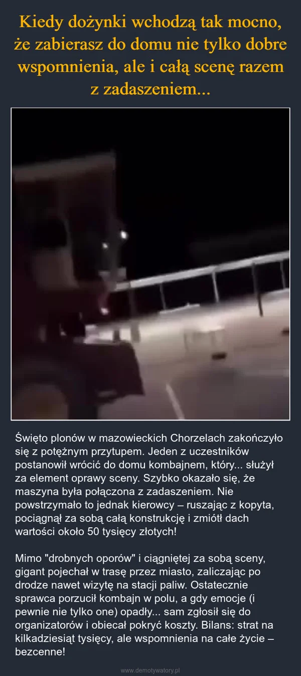 
    Kiedy dożynki wchodzą tak mocno, że zabierasz do domu nie tylko dobre wspomnienia, ale i całą scenę razem z zadaszeniem...