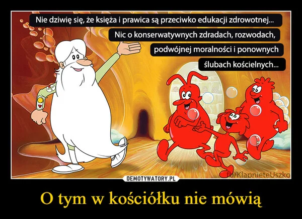 
    O tym w kościółku nie mówią