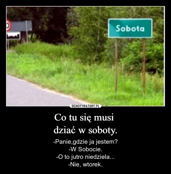 
    Co tu się musi dziać w soboty.