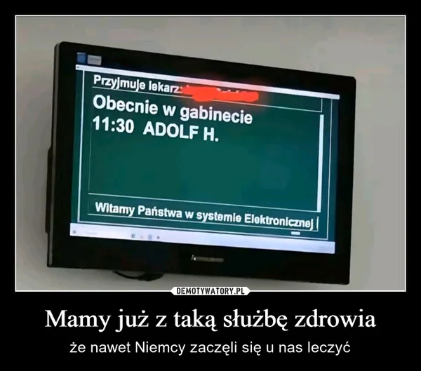 
    Mamy już z taką służbę zdrowia