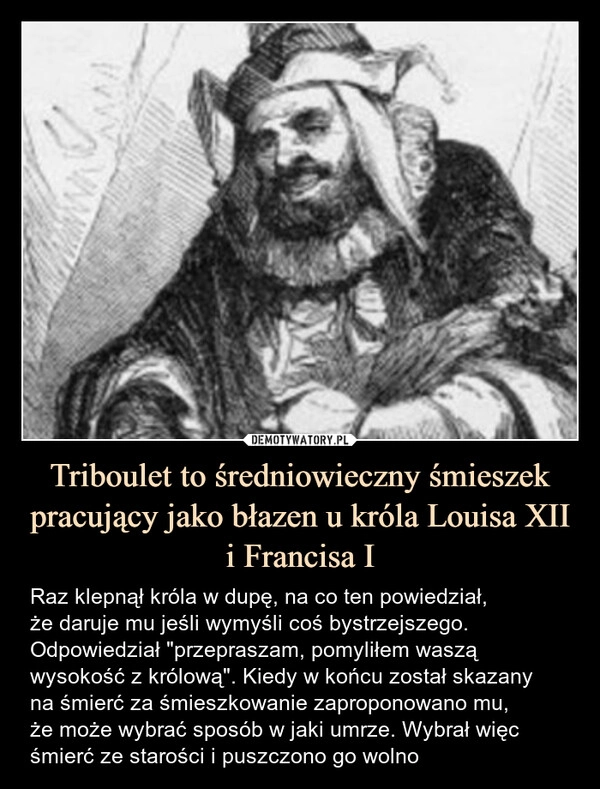 
    Triboulet to średniowieczny śmieszek pracujący jako błazen u króla Louisa XII i Francisa I