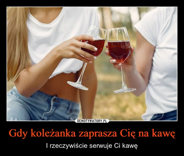 Gdy koleżanka zaprasza Cię na kawę