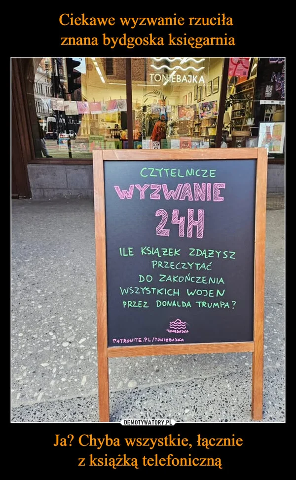 
    Ciekawe wyzwanie rzuciła znana bydgoska księgarnia Ja? Chyba wszystkie, łącznie z książką telefoniczną