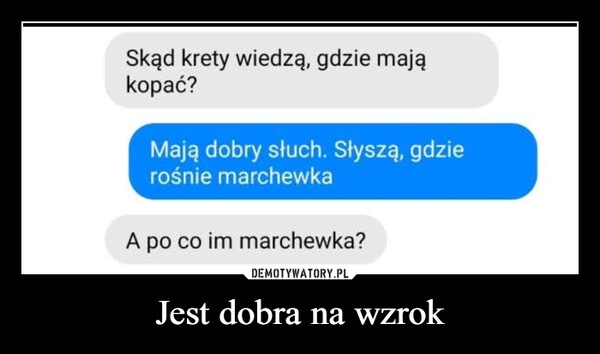 
    Jest dobra na wzrok