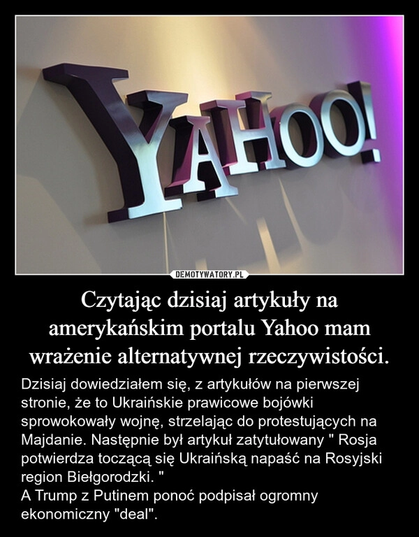 
    Czytając dzisiaj artykuły na amerykańskim portalu Yahoo mam wrażenie alternatywnej rzeczywistości.