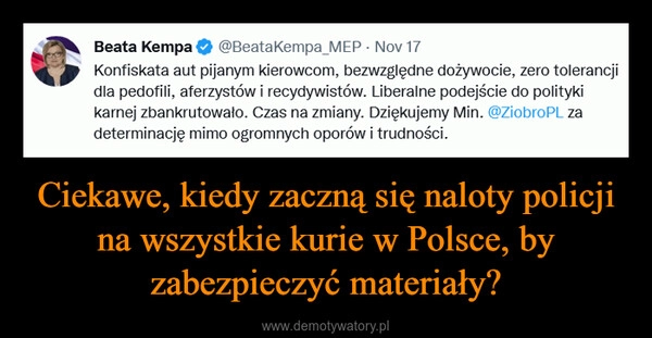
    
Ciekawe, kiedy zaczną się naloty policji na wszystkie kurie w Polsce, by zabezpieczyć materiały? 