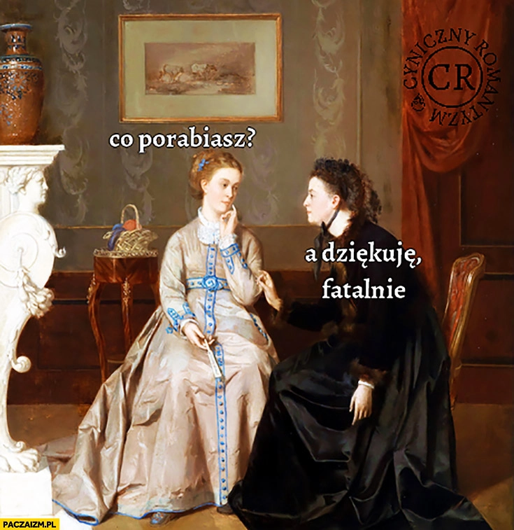 
    Co porabiasz? A dziękuję, fatalnie. Średniowieczne memy