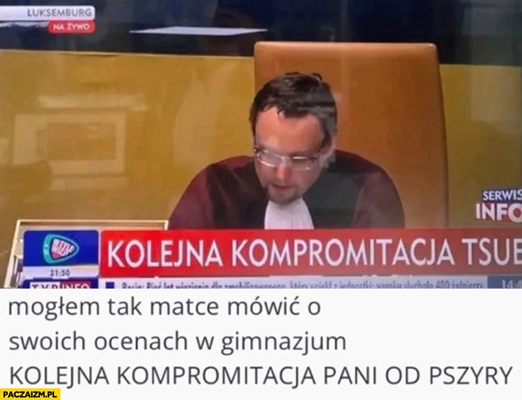 
    Kolejna kompromitacja TSUE, mogłem tak matce mówić o swoich ocenach w gimnazjum kolejna kompromitacja pani od pszyry