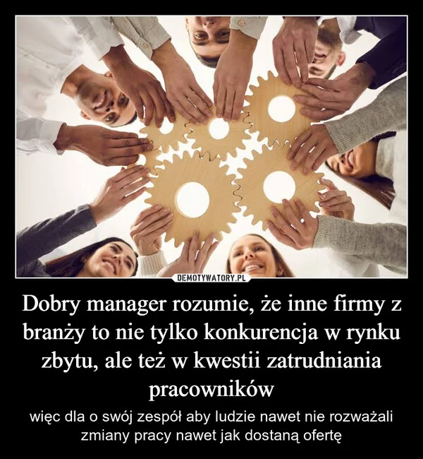 
    Dobry manager rozumie, że inne firmy z branży to nie tylko konkurencja w rynku zbytu, ale też w kwestii zatrudniania pracowników