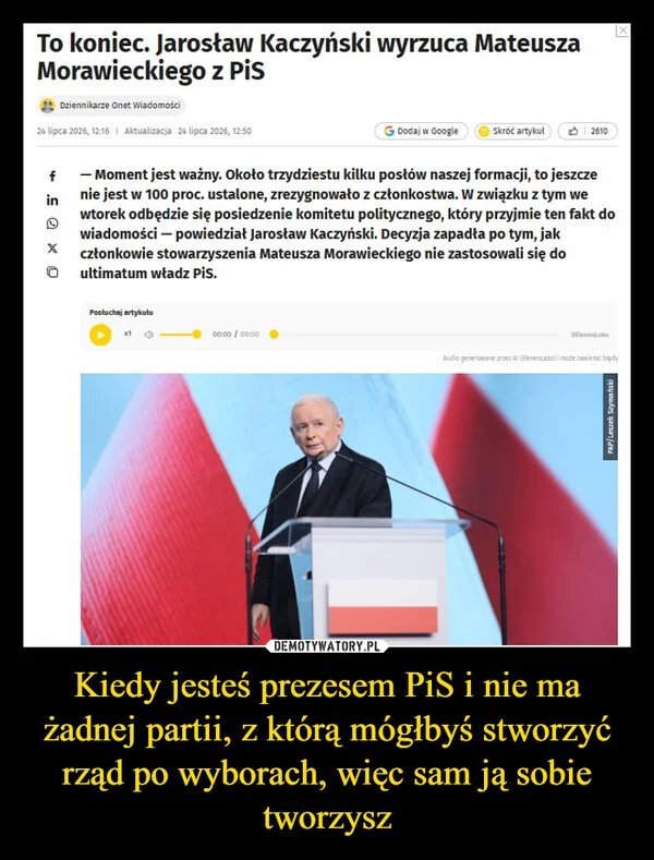 Kiedy jesteś prezesem PiS i nie ma żadnej partii, z którą mógłbyś stworzyć rząd po wyborach, więc sam ją sobie tworzysz