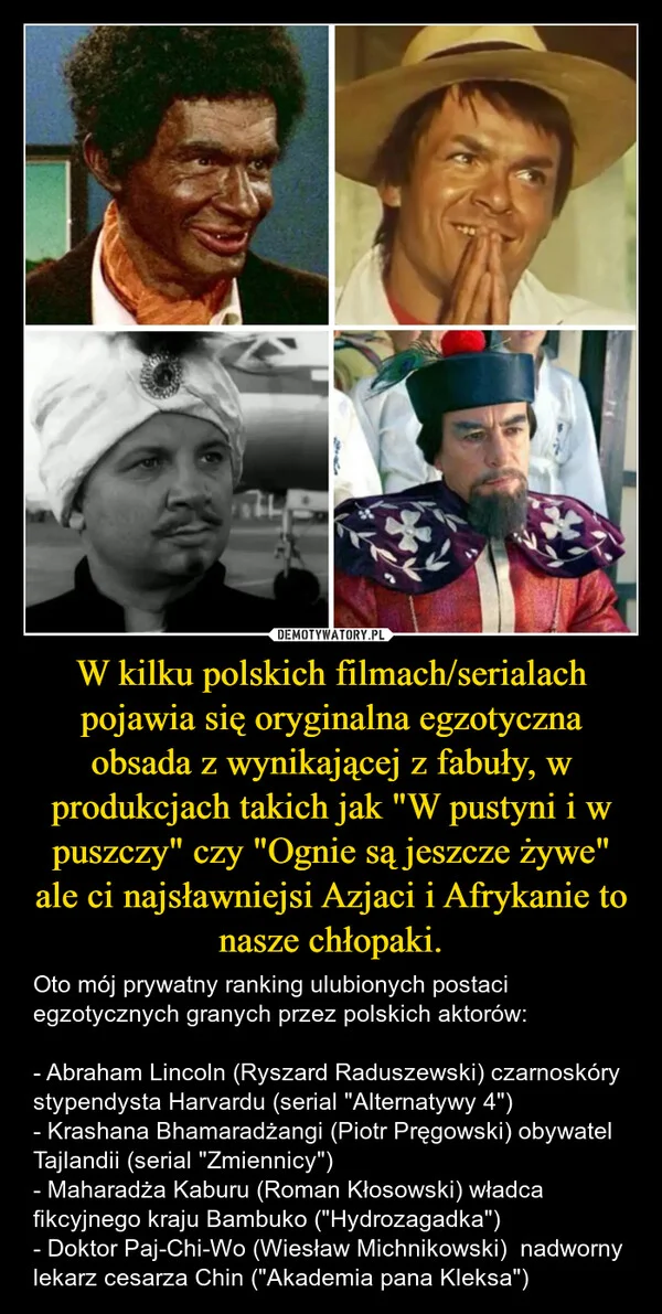 
    W kilku polskich filmach/serialach pojawia się oryginalna egzotyczna obsada z wynikającej z fabuły, w produkcjach takich jak 