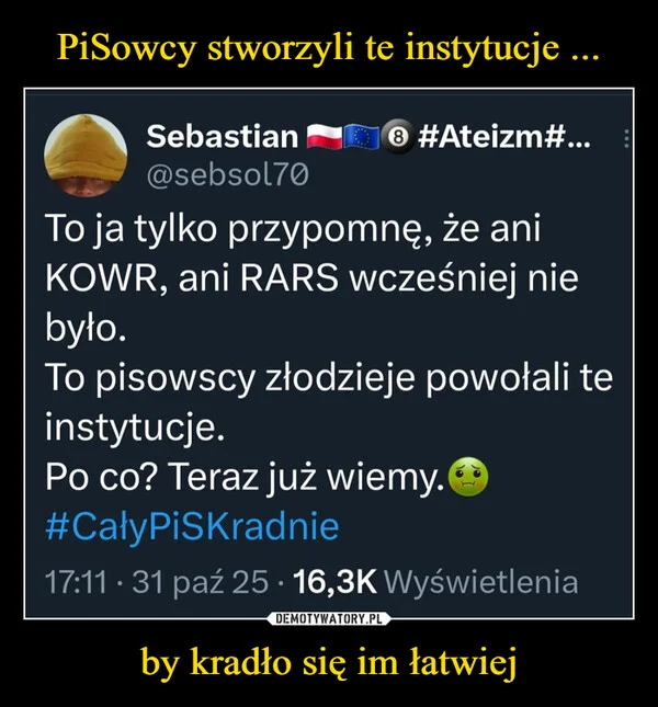 
    PiSowcy stworzyli te instytucje ... by kradło się im łatwiej