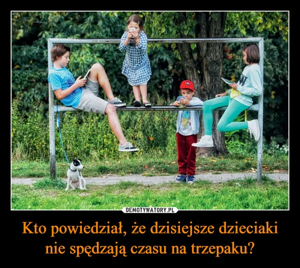 
    Kto powiedział, że dzisiejsze dzieciaki nie spędzają czasu na trzepaku?