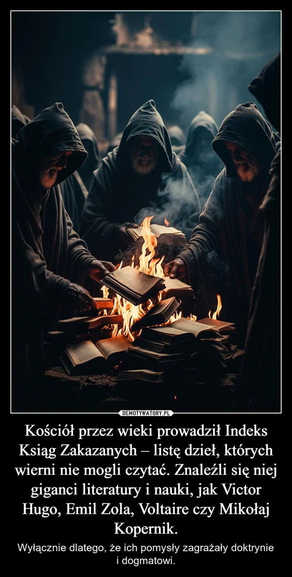 Kościół przez wieki prowadził Indeks Ksiąg Zakazanych – listę dzieł, których wierni nie mogli czytać. Znaleźli się niej giganci literatury i nauki, jak Victor Hugo, Emil Zola, Voltaire czy Mikołaj Kopernik.