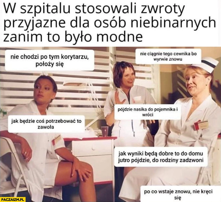 
    W szpitalu stosowali zwroty przyjazne dla osób niebinarnych zanim to było modne na dobre i na złe