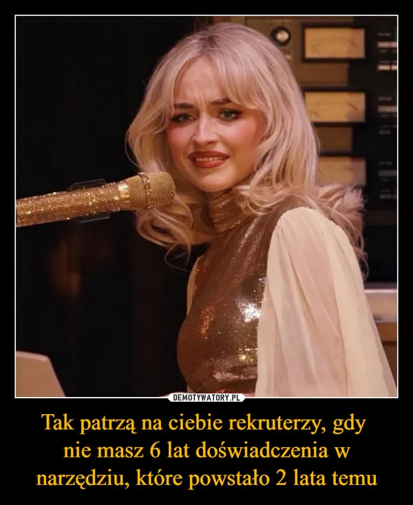 
    Tak patrzą na ciebie rekruterzy, gdy nie masz 6 lat doświadczenia w narzędziu, które powstało 2 lata temu