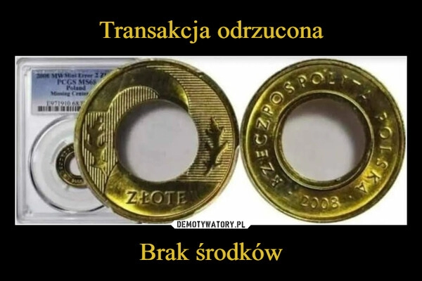 
    Transakcja odrzucona Brak środków