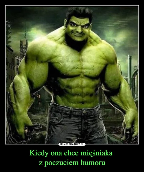 Kiedy ona chce mięśniaka z poczuciem humoru