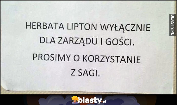 
    Herbata Lipton wyłacznie dla zarządu i gości, prosimy o korzystanie z Sagi kartka napis