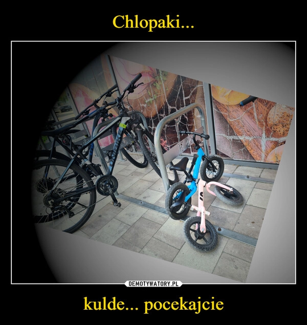 
    Chlopaki... kulde... pocekajcie