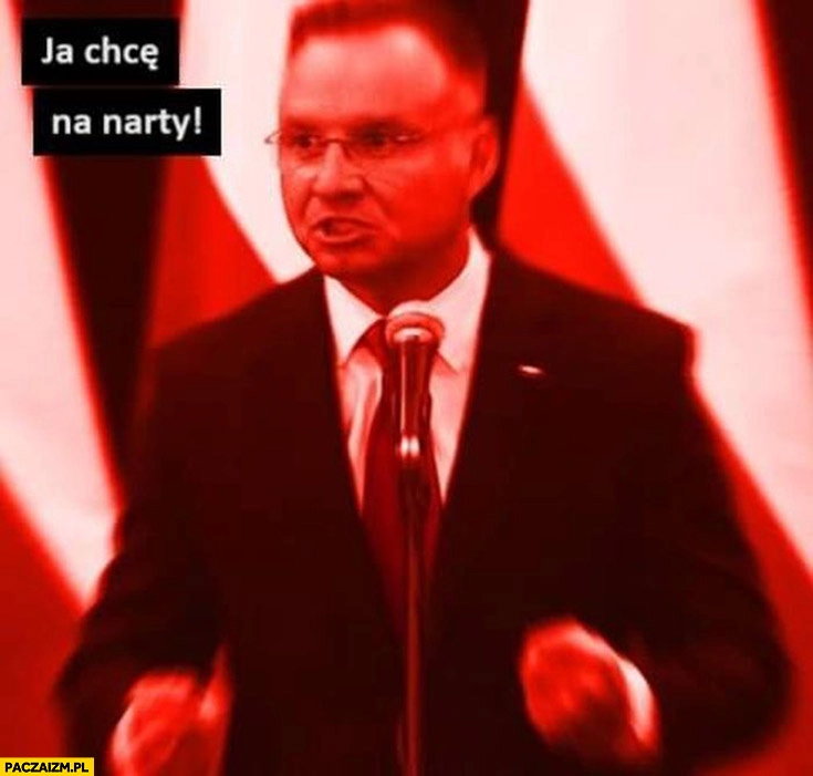 
    Andrzej Duda ja chcę na narty triggered czerwony