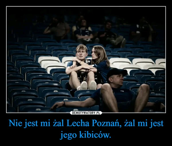 
    Nie jest mi żal Lecha Poznań, żal mi jest jego kibiców.