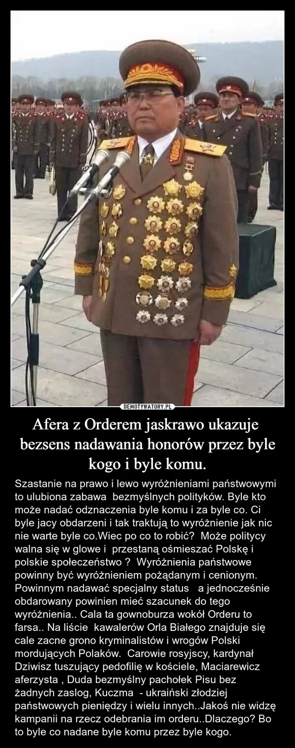 
    Afera z Orderem jaskrawo ukazuje bezsens nadawania honorów przez byle kogo i byle komu.