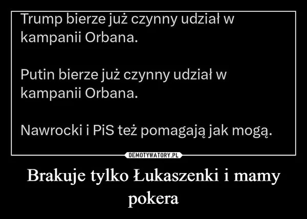 
    Brakuje tylko Łukaszenki i mamy pokera