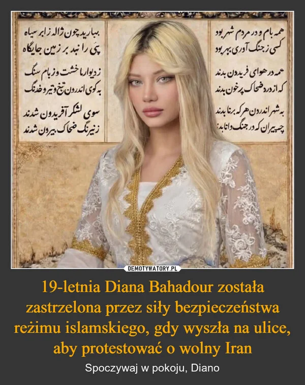 
    19-letnia Diana Bahadour została zastrzelona przez siły bezpieczeństwa reżimu islamskiego, gdy wyszła na ulice, aby protestować o wolny Iran