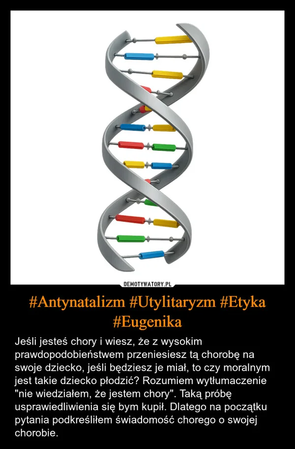 
    #Antynatalizm #Utylitaryzm #Etyka #Eugenika