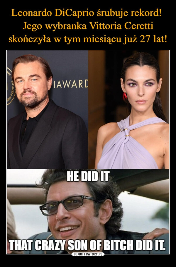 
    Leonardo DiCaprio śrubuje rekord! 
Jego wybranka Vittoria Ceretti skończyła w tym miesiącu już 27 lat!