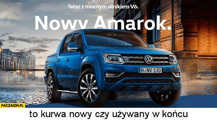 
    Nowy Amarok to kurna nowy czy używany w końcu?