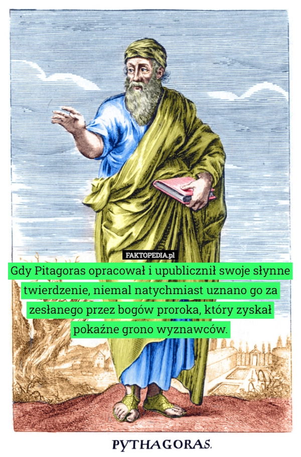 
    Gdy Pitagoras opracował i upublicznił swoje słynne twierdzenie, niemal natychmiast