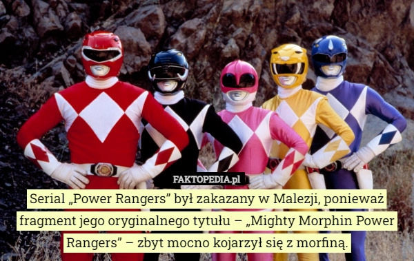 
    Serial „Power Rangers” był zakazany w Malezji, ponieważ fragment jego oryginalnego