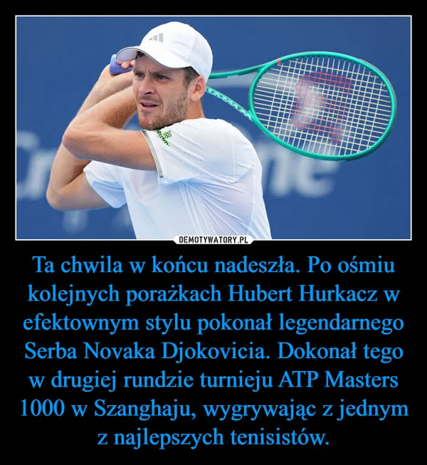 
    Ta chwila w końcu nadeszła. Po ośmiu kolejnych porażkach Hubert Hurkacz w efektownym stylu pokonał legendarnego Serba Novaka Djokovicia. Dokonał tego w drugiej rundzie turnieju ATP Masters 1000 w Szanghaju, wygrywając z jednym z najlepszych tenisistów.