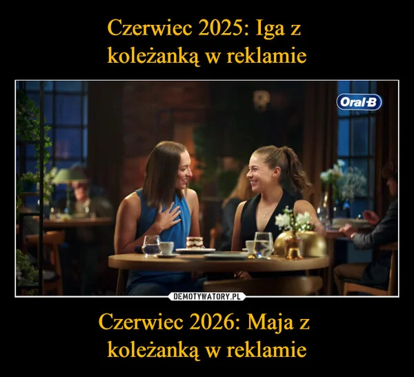 Czerwiec 2025: Iga z koleżanką w reklamie Czerwiec 2026: Maja z koleżanką w reklamie